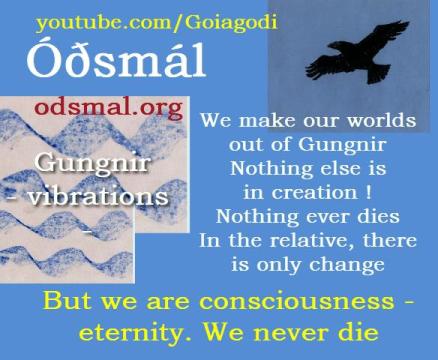 We make our worlds out of Gungnir. Nothing else is in creation, in the relative.