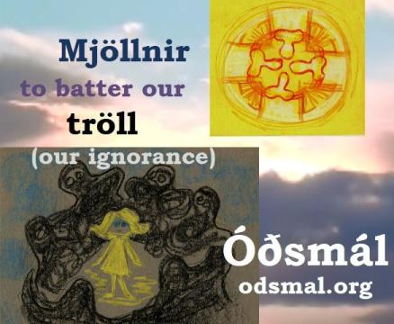 Use Mjöllnir to batter our tröll (/our ignorance)