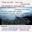 "Only one life" - Yes one eternal life