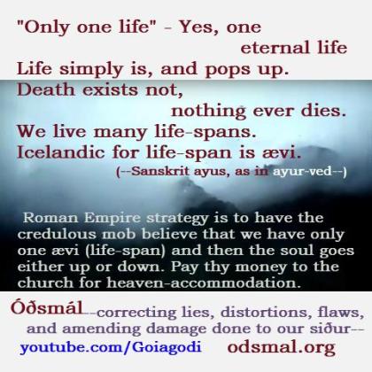 "Only one life" - Yes one eternal life