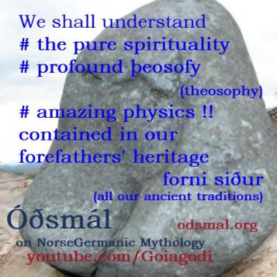 We shall understand the pure spirituality, profound theosophy and amazing physics contained in our forefathers heritage - forni siður