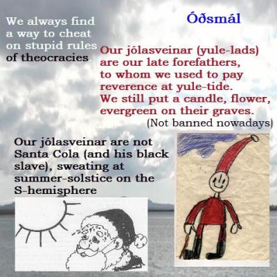 Our jólasveinar (yule-lads) are our late forefathers to whom we used to pay reverence at yuletide